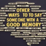 Other Ways to Say “Someone With a Good Memory”