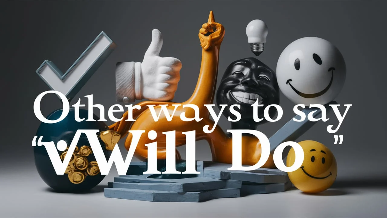 Other Ways to Say “Will Do”