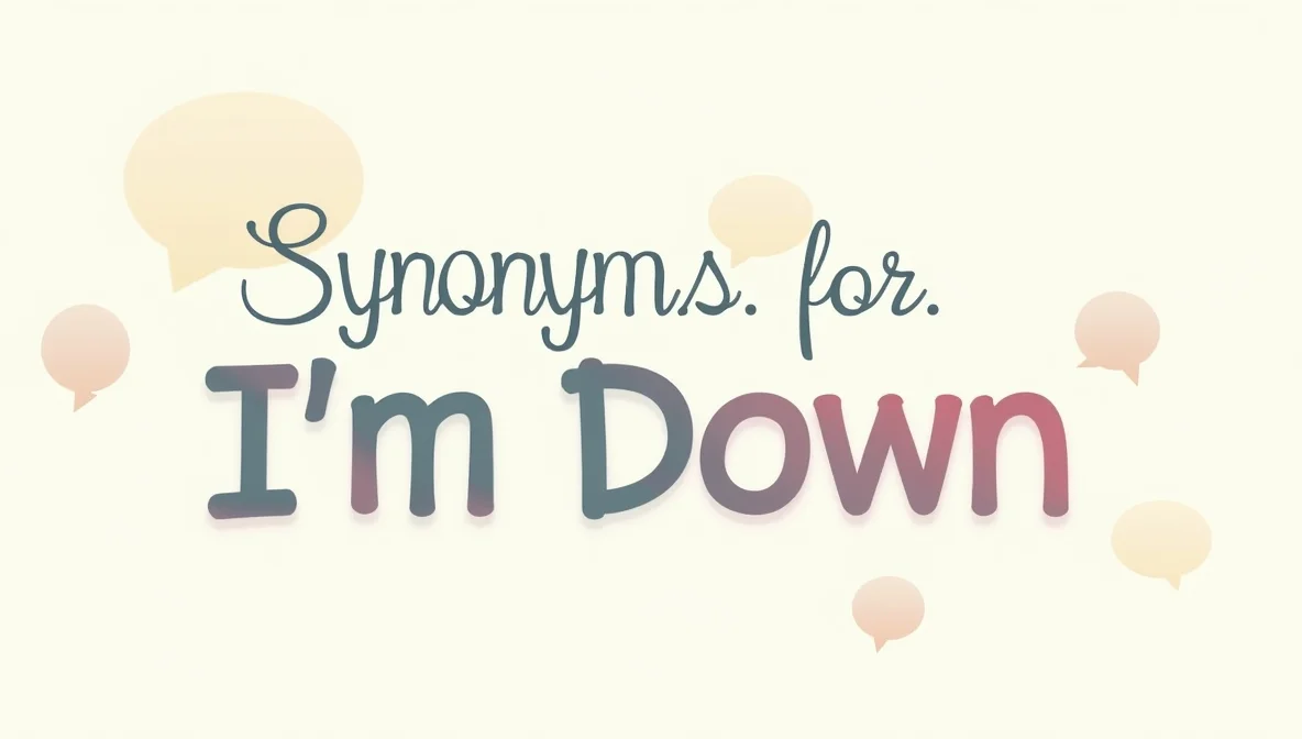 Synonyms for “I’m Down”