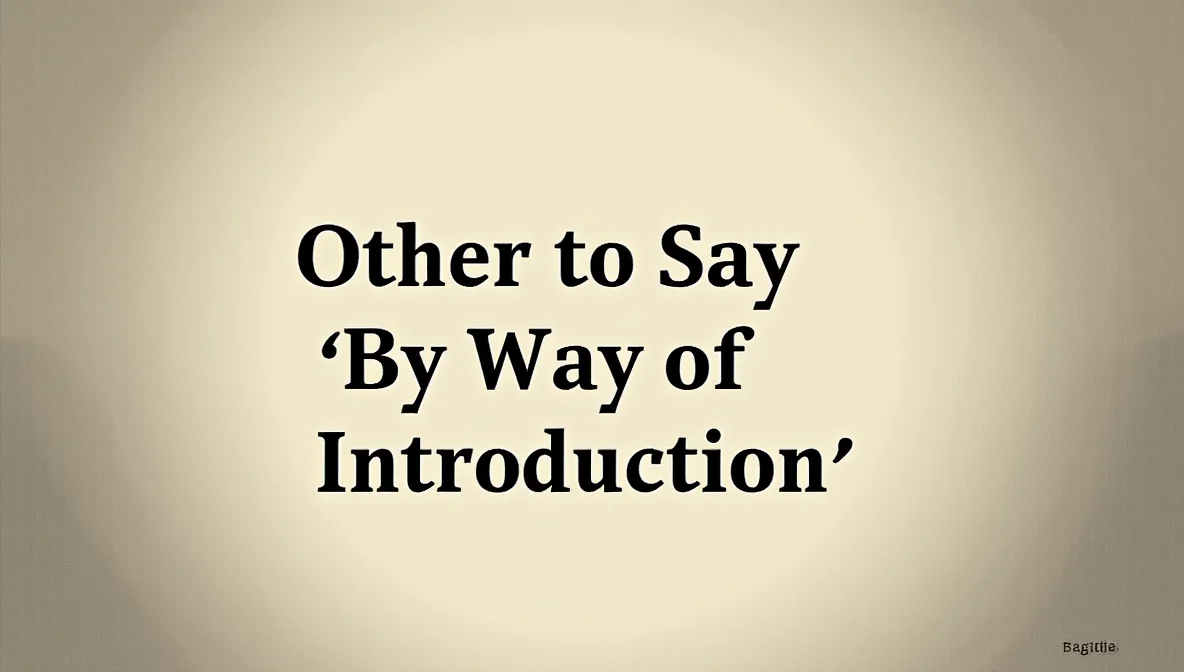 Other Ways to Say “By Way of Introduction”