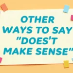 Other Ways to Say “Doesn’t Make Sense”