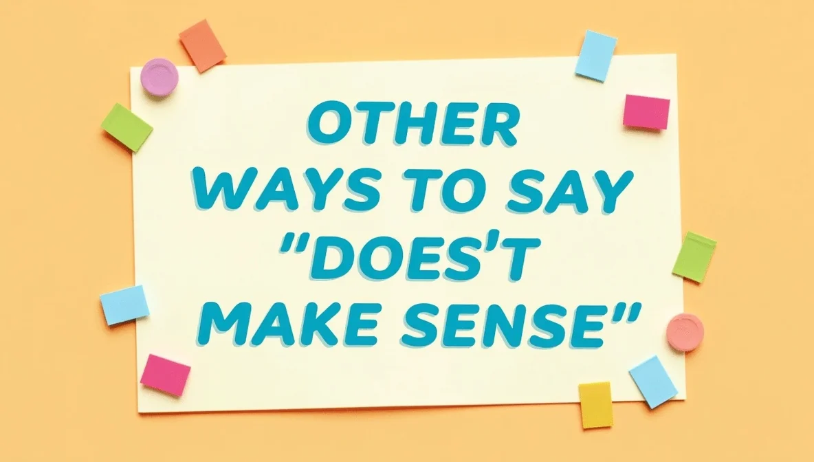 Other Ways to Say “Doesn’t Make Sense”