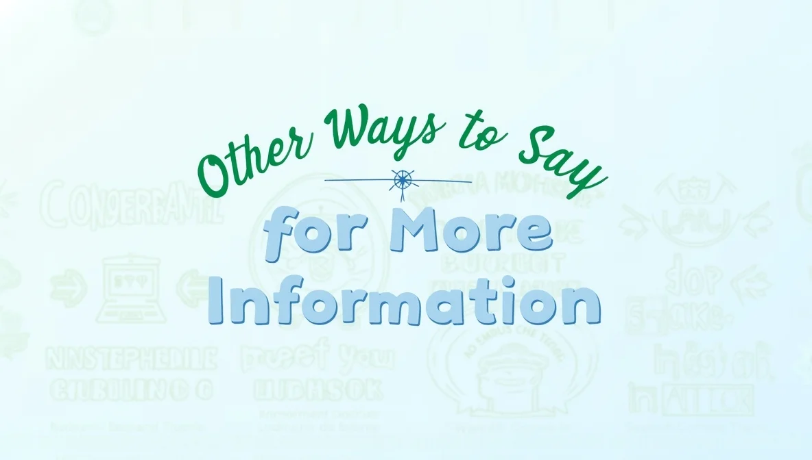 Other Ways to Say “For More Information”