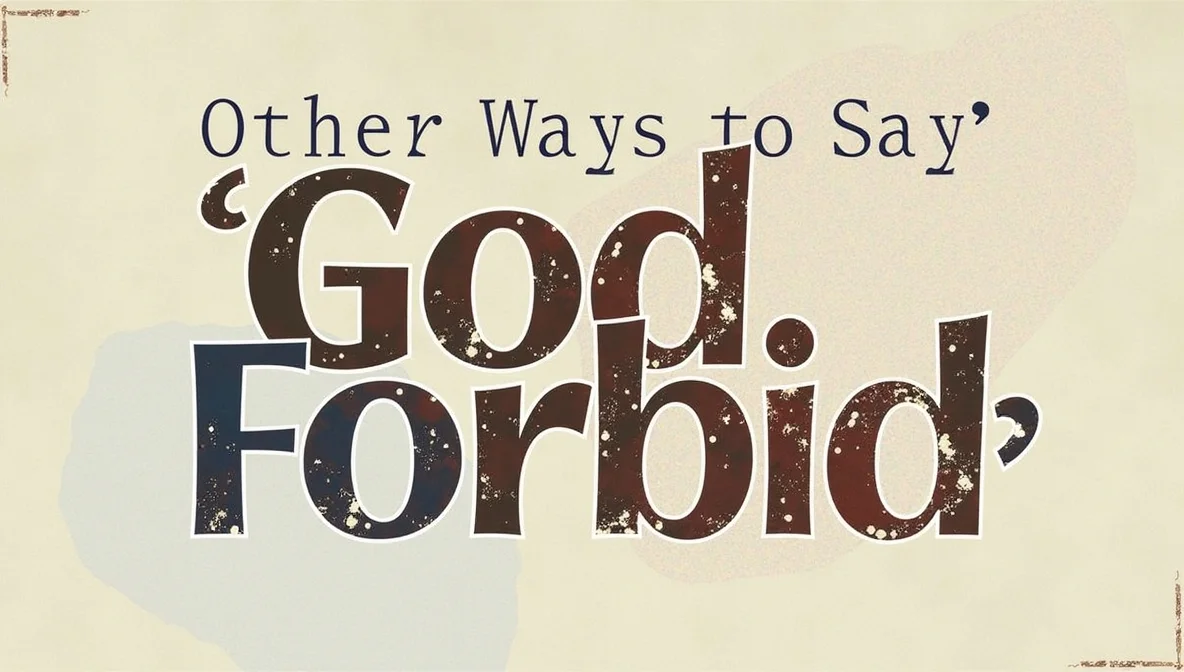 Other Ways to Say “God Forbid”