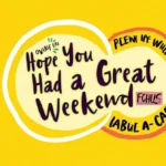 Other Ways to Say "Hope You Had a Great Weekend"