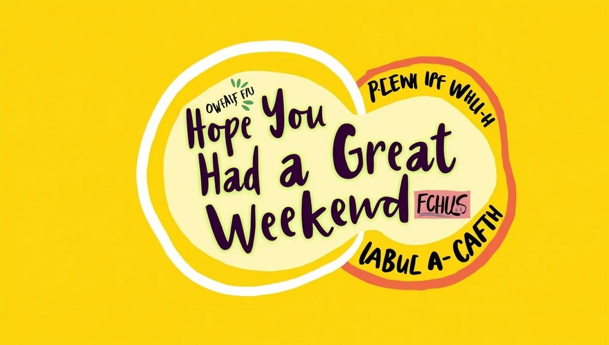 Other Ways to Say "Hope You Had a Great Weekend"