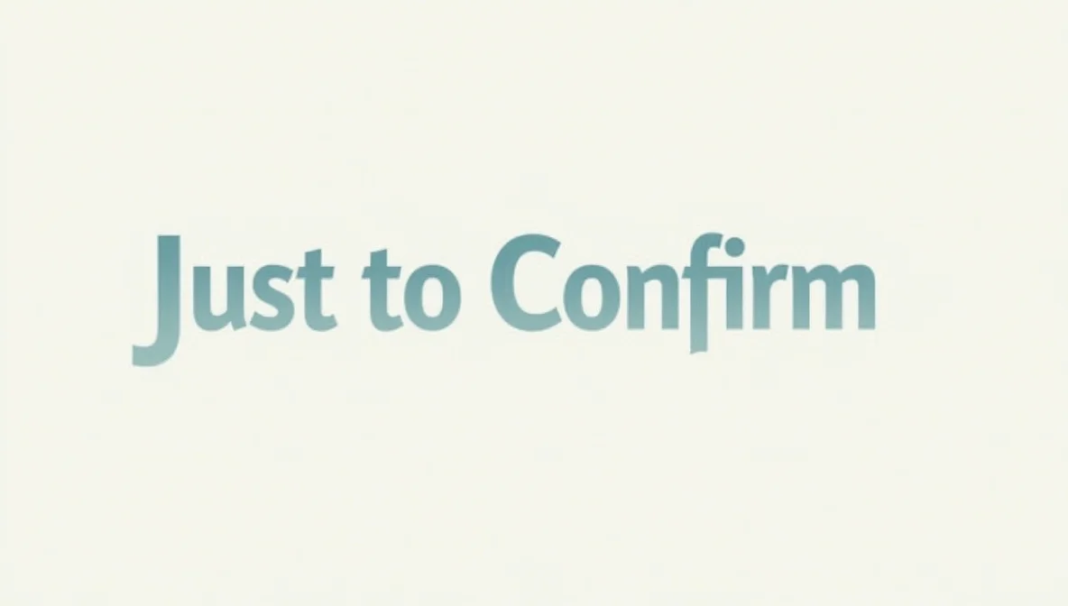 Other Ways to Say "Just to Confirm"