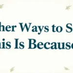 Other Ways to Say “This Is Because”