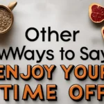 Other Ways to Say "Enjoy Your Time Off"