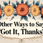 Other Ways to Say “Got It, Thanks”