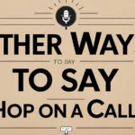 Other Ways to Say “Hop on a Call”