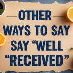 Other Ways to Say “Well Received”
