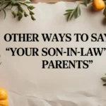Other Ways to Say “Your Son-in-Law’s Parents”