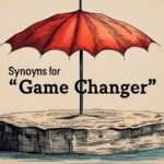 Synonyms for “Game Changer”