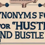Synonyms for “Hustle and Bustle”